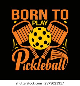 Born to play pickleball best typography t shirt design illustration vector pickle ball sports shirts graphic artwork template 