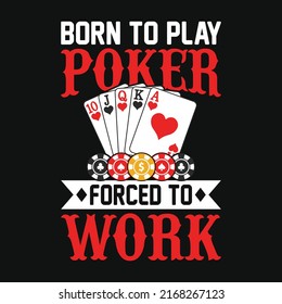 Born to play poker forced to work - Poker quotes t shirt design, vector graphic