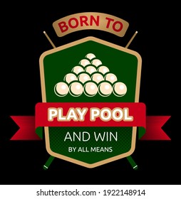 Geboren zu spielen Pool - Emblem. Grafisches Logo, das in einem modernen Flachstil zum Thema Entertainment Industry entworfen wurde. Das Emblem wird mit dem Text "Geboren zu spielen Pool und gewinnen von allen Mitteln" begleitet.
