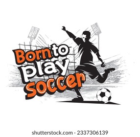 Born to play soccer vector art design for T shirt , banner, background, poster, and other use