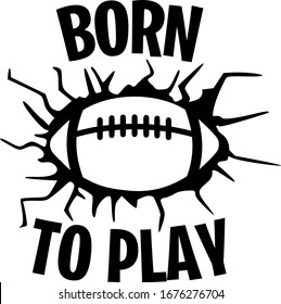 Born to Play sports design for american football fans. Football theme design for sport lovers stuff and perfect gift for football players and fans