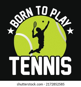 Born to play tennis - Tennis t shirt design, vector, poster or template.