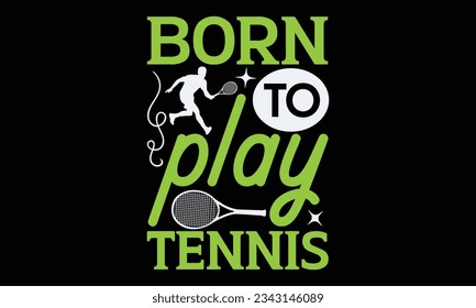 Born to play tennis - Tennis t-shirt design, Hand drawn lettering phrase, Illustration for prints on SVG , bags, posters,template, cards and Mug.
