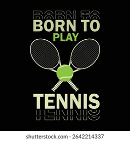 BORN TO PLAY TENNIS TYPOGEAPHY VECTOR STOCK T-SHIRT DESIGN