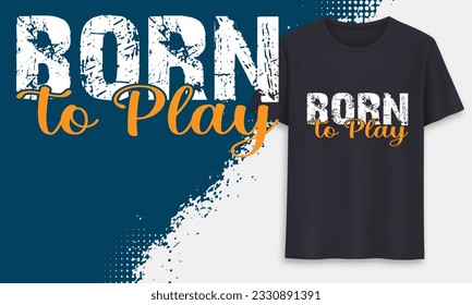 Born To play Typography Tshirt Design.....