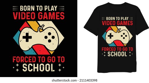 Born To Play Video Games Forced To Go To School Retro Vintage Game T-shirt Design