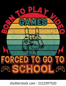 Born to play video games forced to go to school T shirt Design