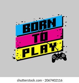 Born To Play,Gamer, arte dibujado a mano, diseño gráfico tipográfico, para impresiones de camisetas, ilustración vectorial