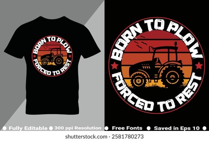 Born to plow forced to rest Ready To Print Tractor Gardening T Shirt Design, Wall Art, Mug, Sticker, Banner, Tee, Hoodie, Vector, Illustration. Saved in EPS 10 and fully editable.