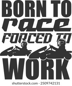 Born To Race Forced To Work - Karting Illustration