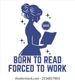 BORN TO READ FORCED TO WORK  BOOK T-SHIRT DESIGN