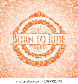 Born to Ride abstract orange mosaic emblem with background