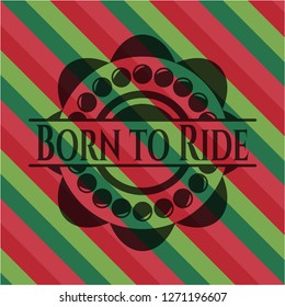 Born to Ride christmas style badge..