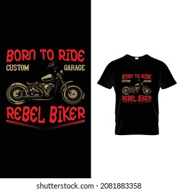  BORN TO RIDE CUSTOM GARA REBEL BIKER
T SHIRT DESIGN