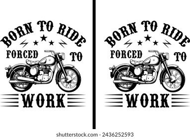 Born to ride Forced To Work