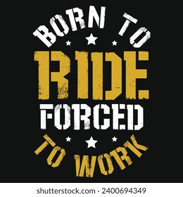Born to ride forced to work motorcycle racing typography tshirt design 