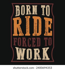 Born to ride forced to work motorcycle racing typography tshirt design 