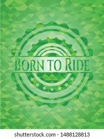 Born to Ride green emblem with mosaic background. Vector Illustration. Detailed.