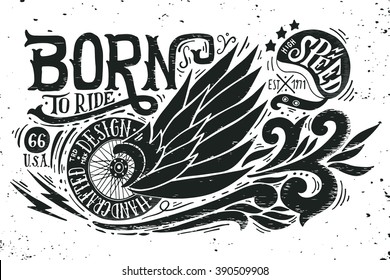 Born to ride. Hand drawn grunge vintage illustration with hand lettering, retro bike wheel with wings and helmet. This illustration can be used as a print on t-shirts and bags or as a poster.