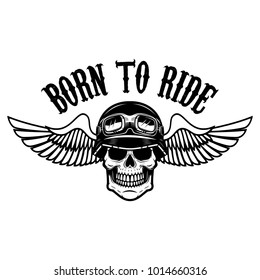 born to ride. Human skull in winged helmet. Design element for logo, label, emblem, sign. Vector illustration