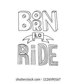 Born to ride lettering. Stock vector illustration of a grunge hand drawn motivational quote for poster, t-shirt print, tee design.