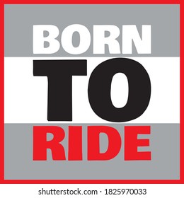 BORN TO RIDE. Life quote with modern background vector illustration