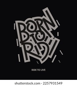 Born to ride, ride to live slogan. Graffiti style hand drawn lettering. Can be used for posters, styckers, greeting cards or t shirt printing. svg