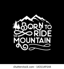 Born to ride the mountain lettering typography vintage. tshirt design 