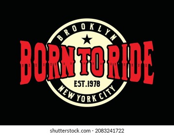 Born to ride, new york city, brooklyn, typography graphic design, for t-shirt prints, vector illustration