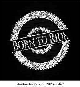 Born to Ride on chalkboard. Vector Illustration. Detailed.