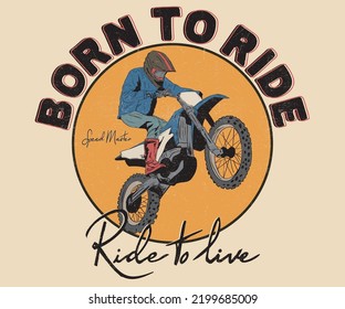 Born to ride. Outdoor adventure by motorbike. Bike Vector artwork for t-shirt, poster sticker and others. Lifestyle of racers. Ride to live.