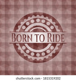 Born to Ride red geometric emblem. Seamless. 