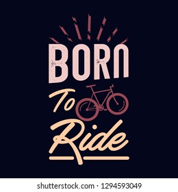 Born to ride.  Ride Sayings & Quotes. 100% Vector best for t shirt design and print design 