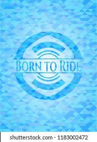 Born to Ride sky blue mosaic emblem