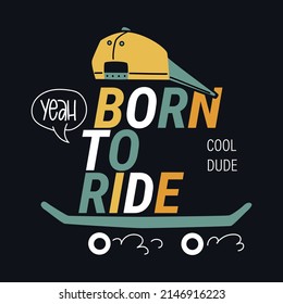 Born to ride slogan. Cool urban style t-short print.