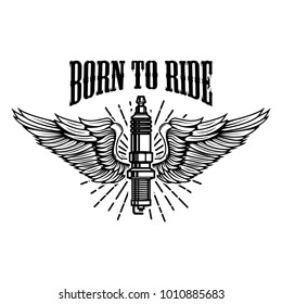 Born to ride. Spark plug with wings isolated on white background. Design element for logo, label, emblem, sign. Vector illustration