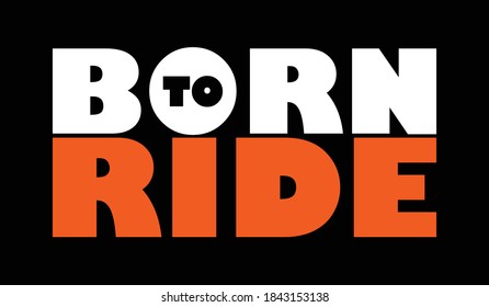 Born to Ride Vector Illustration. Biker typography, t-shirt graphics, slogan, print, poster, banner, flyer, postcard