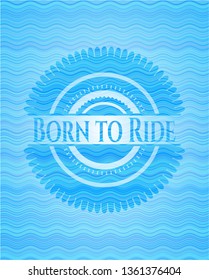 Born to Ride water representation badge background.