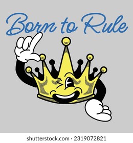 Born to Rule With King Crown Groovy Character Design