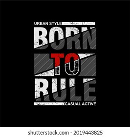 BORN TO RULE slogan typography graphic design casual t shirt vector illustration