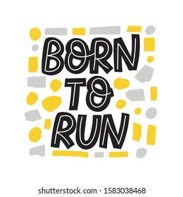 Born to run. Colorful flat lettering. Healthy lifestyle motivational quote illustration. Charity motto hand drawn fitness poster, t shirt, banner design