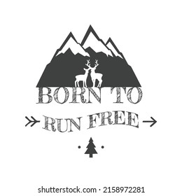 Born to run free with mountain hills illustration. Hiking slogan lettering for outdoor lovers.