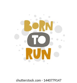 Born to run. Hand-lettering phrase. Motivational quote design. Vector illustration for sport background, inspirational poster, banner, print, placard, t-shirt, card, sportswear, tournament