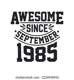 Born in September 1985 Retro Vintage Birthday, Awesome Since September 1985