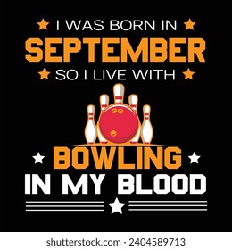 I was born in September so i live with bowling tshirt design