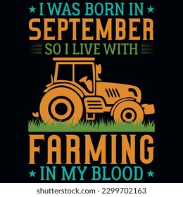 I was born in September so i live with farming graphics tshirt design 