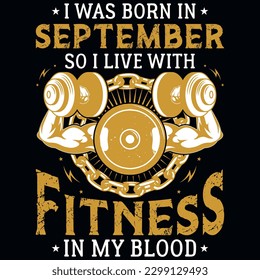 I was born in September so i live with fitness graphics tshirt design 