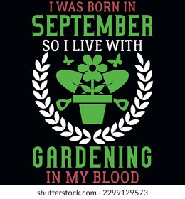 I was born in september so I live with gardening graphics tshirt design