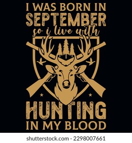 I was born in September so i live with hunting graphic vintages tshirt design 