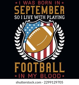 I was born in September so i live with playing football or rugby graphics tshirt design 